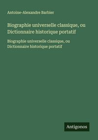 Produktbild: Biographie universelle classique, ou Dictionnaire historique portatif