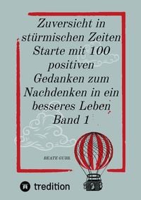 Produktbild: Zuversicht in st&uuml;rmischen Zeiten Starte mit 100 positiven Gedanken zum Nachdenken in ein besseres Leben Band 1