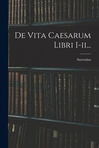 Produktbild: De Vita Caesarum Libri I-ii...