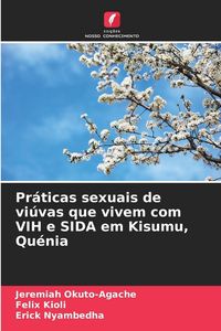 Produktbild: Pr&aacute;ticas sexuais de vi&uacute;vas que vivem com VIH e SIDA em Kisumu, Qu&eacute;nia