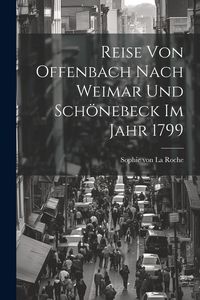 Produktbild: Reise Von Offenbach Nach Weimar Und Sch&ouml;nebeck Im Jahr 1799