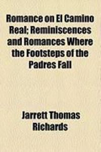 Produktbild: Romance on El Camino Real; Reminiscences and Romances Where the Footsteps of the Padres Fall