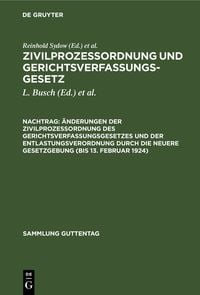 Produktbild: &Auml;nderungen der Zivilproze&szlig;ordnung des Gerichtsverfassungsgesetzes und der Entlastungsverordnung durch die neuere Gesetzgebung (bis 13. Februar 1924)