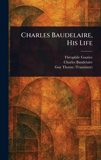 Produktbild: Charles Baudelaire, His Life
