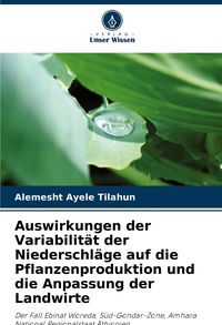Produktbild: Auswirkungen der Variabilit&auml;t der Niederschl&auml;ge auf die Pflanzenproduktion und die Anpassung der Landwirte