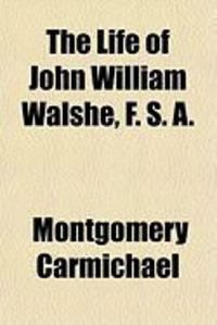 Produktbild: The Life of John William Walshe, F. S. A.