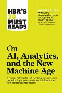 Produktbild: Hbr's 10 Must Reads on Ai, Analytics, and the New Machine Age (with Bonus Article Why Every Company Needs an Augmented Reality Strategy by Michael E. Porter and James E. Heppelmann)