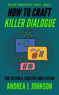 Produktbild: How to Craft Killer Dialogue for Fiction & Creative Non-Fiction (Writer Productivity Series, #3)