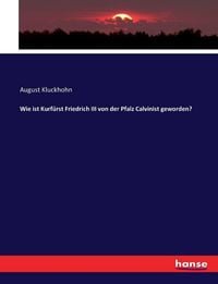 Produktbild: Wie ist Kurf&uuml;rst Friedrich III von der Pfalz Calvinist geworden?
