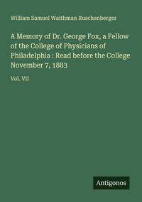 Produktbild: A Memory of Dr. George Fox, a Fellow of the College of Physicians of Philadelphia : Read before the College November 7, 1883