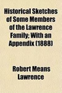 Produktbild: Historical Sketches of Some Members of the Lawrence Family; With an Appendix (1888)