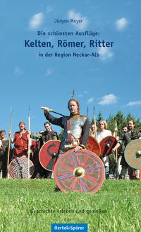 Produktbild: Die sch&ouml;nsten Ausfl&uuml;ge: Kelten, R&ouml;mer, Ritter in der Region Neckar-Alb