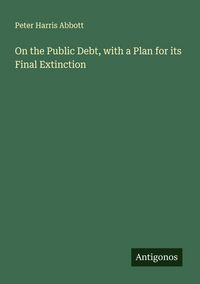 Produktbild: On the Public Debt, with a Plan for its Final Extinction