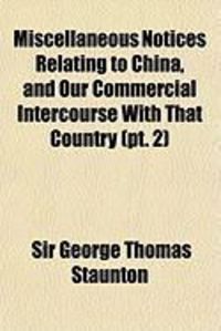 Produktbild: Miscellaneous Notices Relating to China, and Our Commercial Intercourse with That Country (PT. 2)