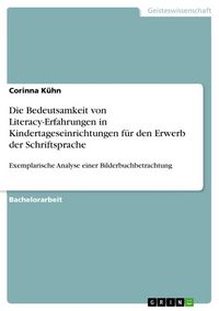 Produktbild: Die Bedeutsamkeit von Literacy-Erfahrungen in Kindertageseinrichtungen f&uuml;r den Erwerb der Schriftsprache