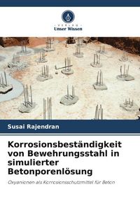 Produktbild: Korrosionsbest&auml;ndigkeit von Bewehrungsstahl in simulierter Betonporenl&ouml;sung