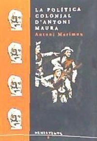 Produktbild: La pol&iacute;tica colonial d'Antoni Maura : Cuba, Puerto Rico i les Filipines a finals del segle XIX