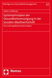 Systemprinzipien der Gesundheitsversorgung in der Sozialen Marktwirtschaft Sabine Grosskinsky