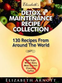 Produktbild: Detox Maintenance Recipe Collection - 130 Recipes From Around The World