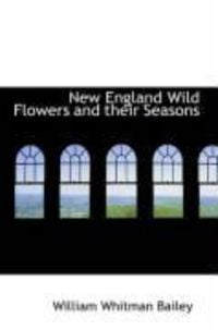 Produktbild: New England Wild Flowers and Their Seasons