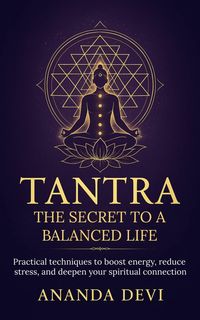 Produktbild: Tantra: The Secret to a Balanced Life. Practical techniques to boost energy, reduce stress, and deepen your spiritual connection