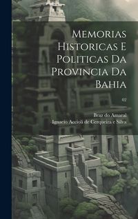 Produktbild: Memorias historicas e politicas da provincia da Bahia; 02