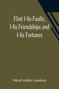 Produktbild: Flint His Faults, His Friendships and His Fortunes
