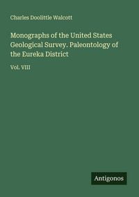 Produktbild: Monographs of the United States Geological Survey. Paleontology of the Eureka District