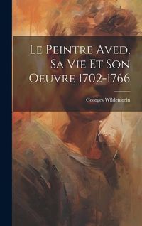 Produktbild: Le peintre Aved, sa vie et son oeuvre 1702-1766