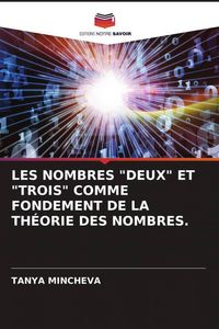 Produktbild: LES NOMBRES "DEUX" ET "TROIS" COMME FONDEMENT DE LA TH&Eacute;ORIE DES NOMBRES.