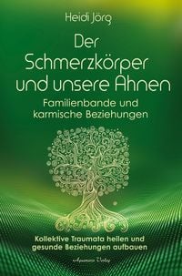 Produktbild: Der Schmerzk&ouml;rper und unsere Ahnen &ndash; Familienbande und karmische Beziehungen