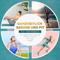 Bild vom Artikel Ganzheitlich gesund und fit - 4 in 1 Sammelband: PSOAS Training | Pilates | Yin Yoga | Neuroathletik für Einsteiger vom Autor Moritz Engberts