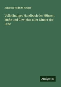 Produktbild: Vollst&auml;ndiges Handbuch der M&uuml;nzen, Ma&szlig;e und Gewichte aller L&auml;nder der Erde