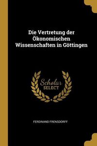 Produktbild: Die Vertretung der &Ouml;konomischen Wissenschaften in G&ouml;ttingen