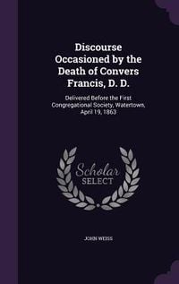 Produktbild: Discourse Occasioned by the Death of Convers Francis, D. D.