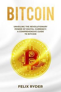 Produktbild: Bitcoin: Unveiling The Revolutionary Power Of Digital Currency