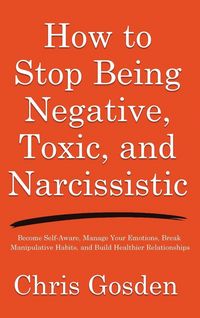 Produktbild: How to Stop Being Negative, Toxic, and Narcissistic