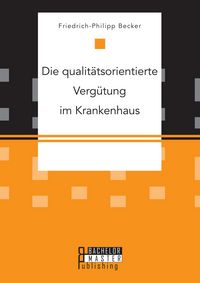 Produktbild: Die qualit&auml;tsorientierte Verg&uuml;tung im Krankenhaus