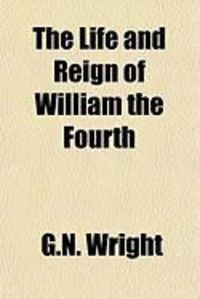 Produktbild: The Life and Reign of William the Fourth