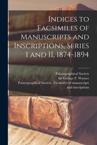 Produktbild: Indices to Facsimiles of Manuscripts and Inscriptions, Series I and II, 1874-1894