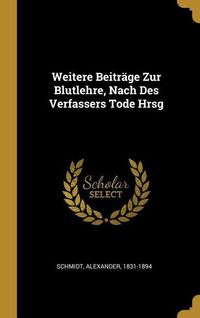 Bild vom Artikel Weitere Beiträge Zur Blutlehre, Nach Des Verfassers Tode Hrsg vom Autor Alexander Schmidt