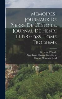Produktbild: Memoires-Journaux de Pierre de L'Estoile, Journal de Henri III 1587-1589, Tome Troisieme