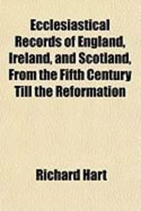 Produktbild: Ecclesiastical Records of England, Ireland, and Scotland, from the Fifth Century Till the Reformation
