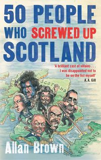 Produktbild: Brown, A: 50 People Who Screwed Up Scotland