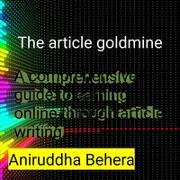 Produktbild: The Article Goldmine A Comprehensive Guide to Earning Online through Article Writing