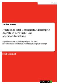 Produktbild: Fl&uuml;chtlinge oder Gefl&uuml;chtete. Umk&auml;mpfte Begriffe in der Flucht- und Migrationsforschung