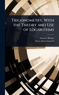 Produktbild: Trigonometry, With the Theory and Use of Logarithms