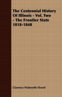 Produktbild: The Centennial History of Illinois - Vol. Two - The Frontier State 1818-1848