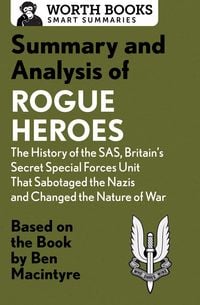 Produktbild: Summary and Analysis of Rogue Heroes: The History of the SAS, Britain's Secret Special Forces Unit That Sabotaged the Nazis and Changed the Nature of