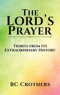 Produktbild: Crothers, B: Lord's Prayer - Tidbits from Its Extraordinary